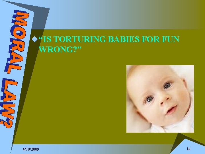 u “IS TORTURING BABIES FOR FUN WRONG? ” 4/10/2009 14 