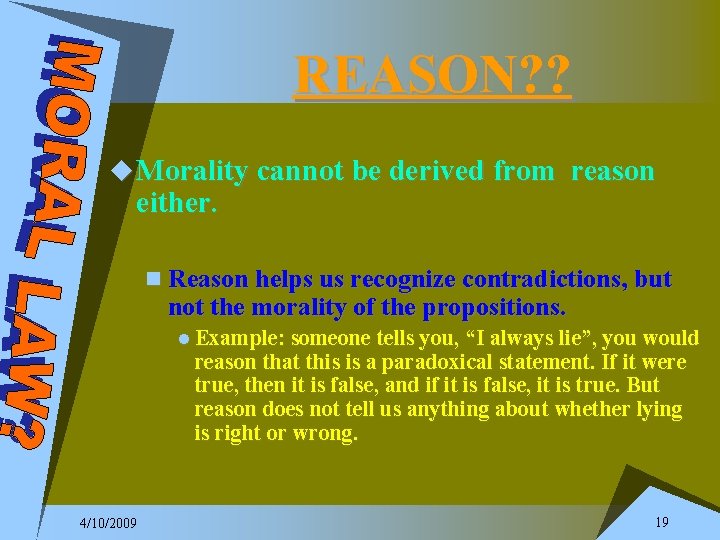 REASON? ? u Morality cannot be derived from reason either. n Reason helps us