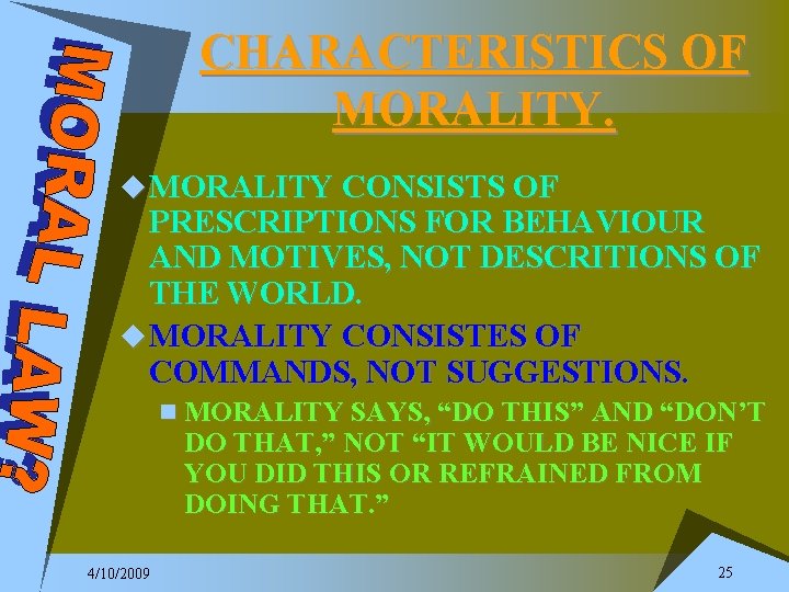 CHARACTERISTICS OF MORALITY. u MORALITY CONSISTS OF PRESCRIPTIONS FOR BEHAVIOUR AND MOTIVES, NOT DESCRITIONS