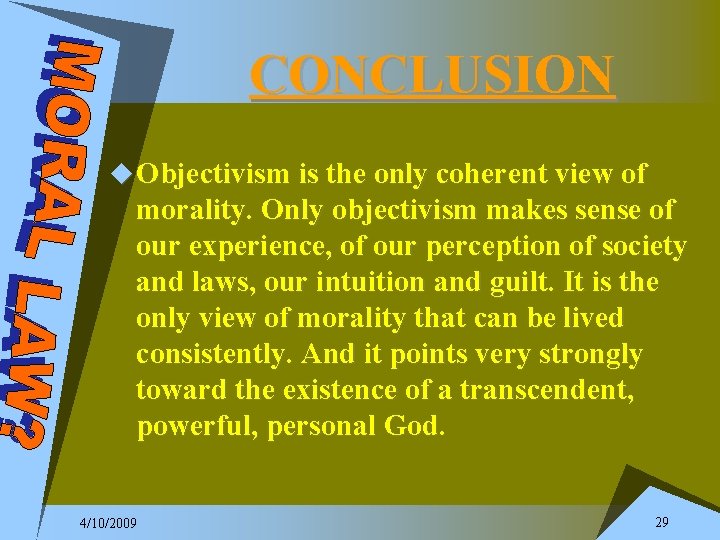 CONCLUSION u Objectivism is the only coherent view of morality. Only objectivism makes sense