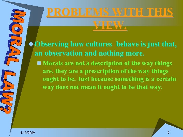 PROBLEMS WITH THIS VIEW. u Observing how cultures behave is just that, an observation