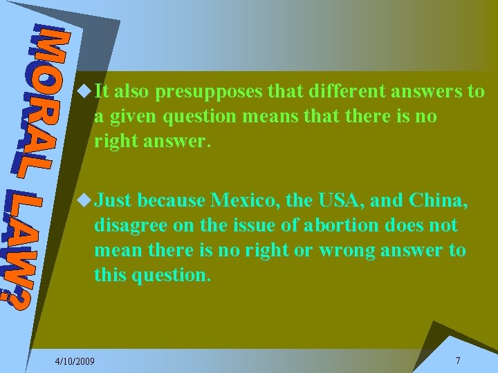 u It also presupposes that different answers to a given question means that there