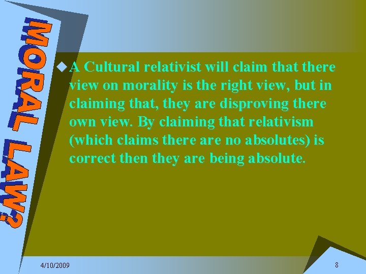 u A Cultural relativist will claim that there view on morality is the right