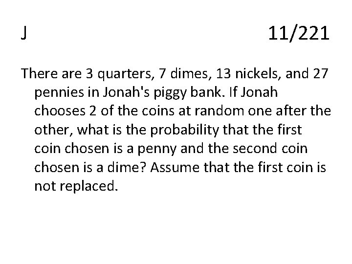 J 11/221 There are 3 quarters, 7 dimes, 13 nickels, and 27 pennies in