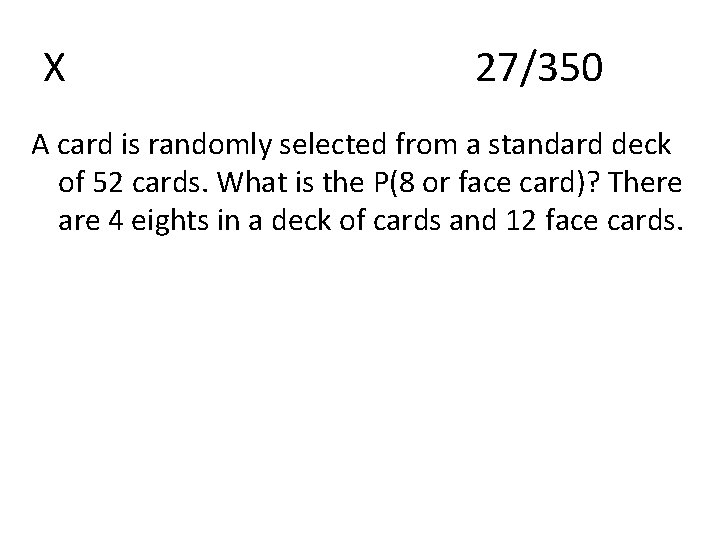 X 27/350 A card is randomly selected from a standard deck of 52 cards.