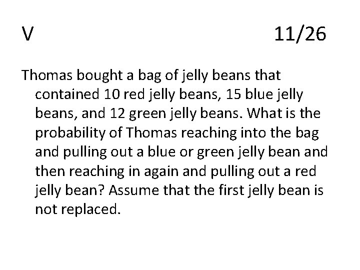 V 11/26 Thomas bought a bag of jelly beans that contained 10 red jelly