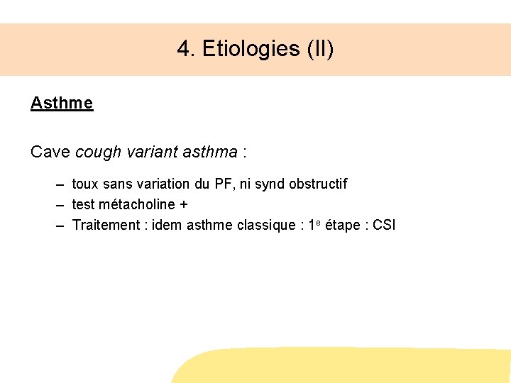 4. Etiologies (II) Asthme Cave cough variant asthma : – toux sans variation du