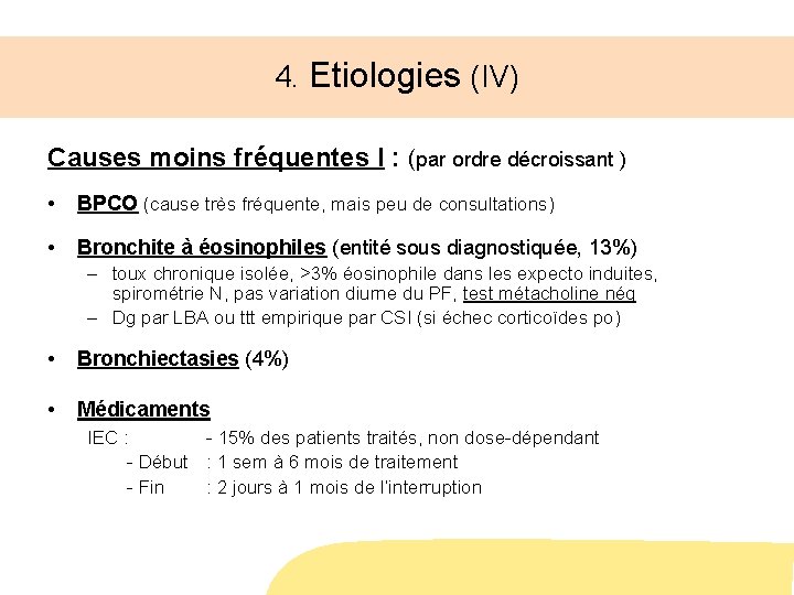 4. Etiologies (IV) Causes moins fréquentes I : (par ordre décroissant ) • BPCO