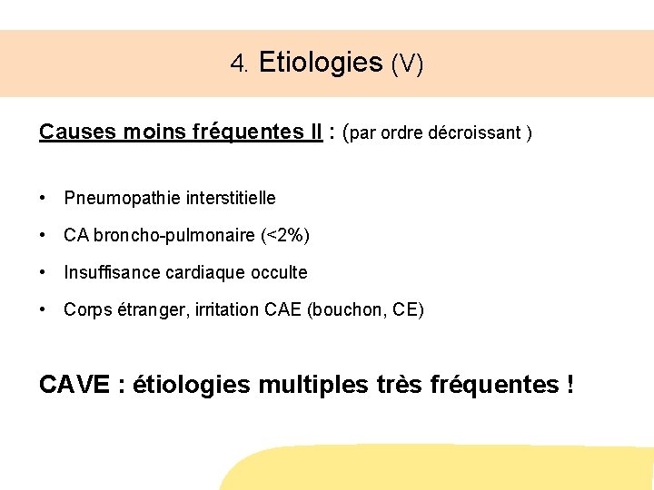 4. Etiologies (V) Causes moins fréquentes II : (par ordre décroissant ) • Pneumopathie