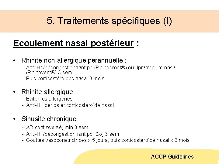 5. Traitements spécifiques (I) Ecoulement nasal postérieur : • Rhinite non allergique perannuelle :