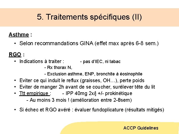 5. Traitements spécifiques (II) Asthme : • Selon recommandations GINA (effet max après 6