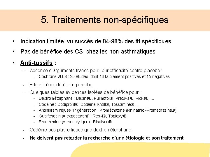 5. Traitements non-spécifiques • Indication limitée, vu succès de 84 -98% des ttt spécifiques