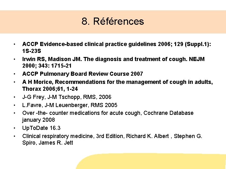 8. Références • • • ACCP Evidence-based clinical practice guidelines 2006; 129 (Suppl. 1):