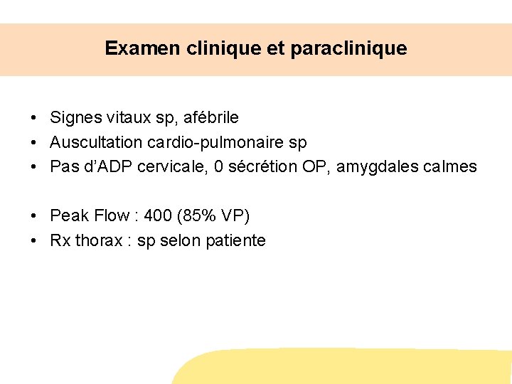 Examen clinique et paraclinique • Signes vitaux sp, afébrile • Auscultation cardio-pulmonaire sp •