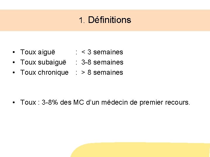 1. Définitions • Toux aiguë : < 3 semaines • Toux subaiguë : 3