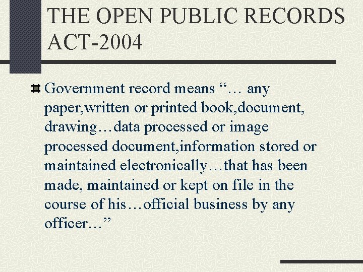 THE OPEN PUBLIC RECORDS ACT-2004 Government record means “… any paper, written or printed