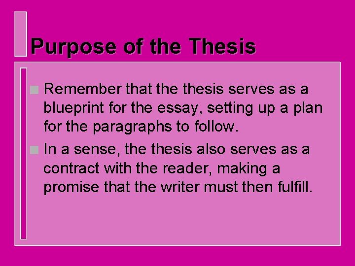 Purpose of the Thesis Remember that thesis serves as a blueprint for the essay,