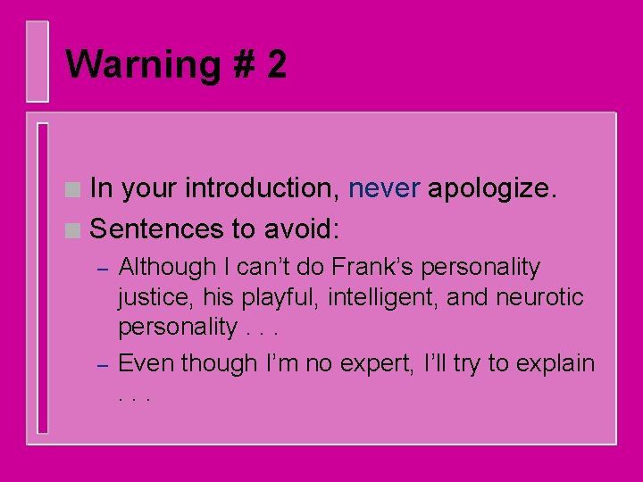 Warning # 2 In your introduction, never apologize. n Sentences to avoid: n –