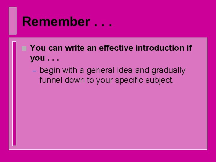 Remember. . . n You can write an effective introduction if you. . .