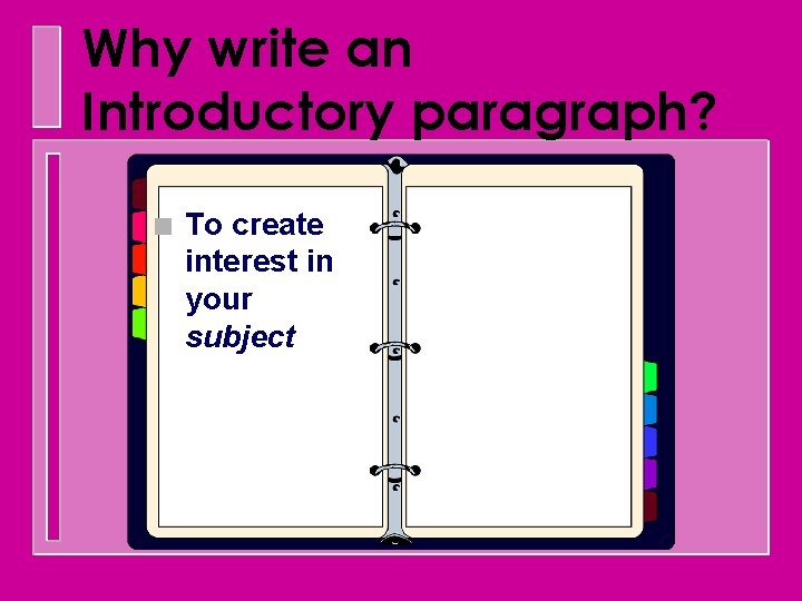 Why write an Introductory paragraph? n To create interest in your subject 