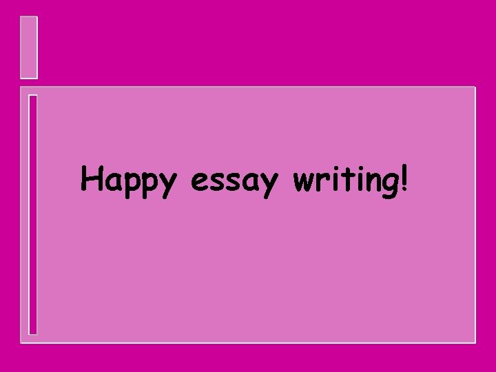 Happy essay writing! 