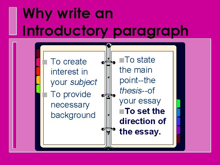 Why write an Introductory paragraph n n To create interest in your subject To