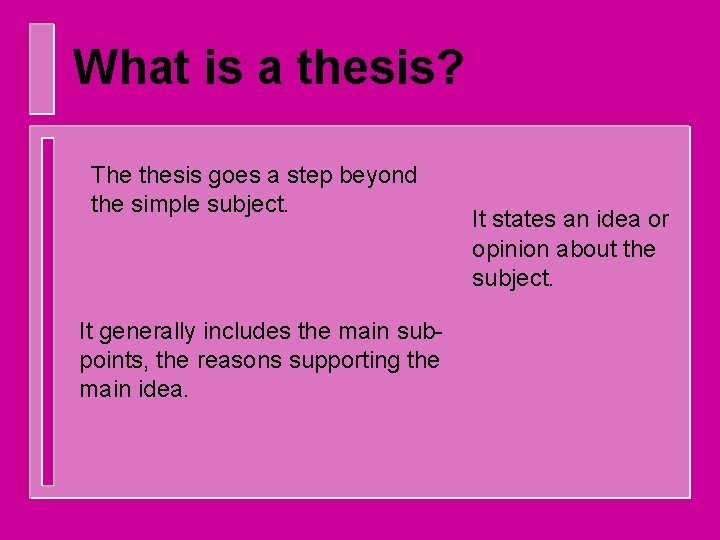 What is a thesis? The thesis goes a step beyond the simple subject. It