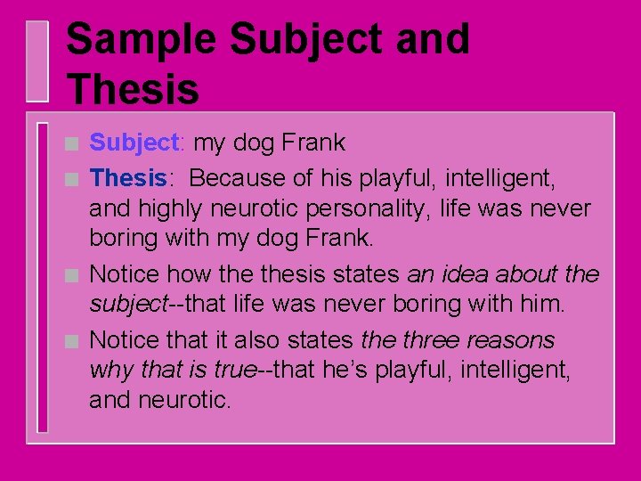 Sample Subject and Thesis n n Subject: my dog Frank Thesis: Because of his