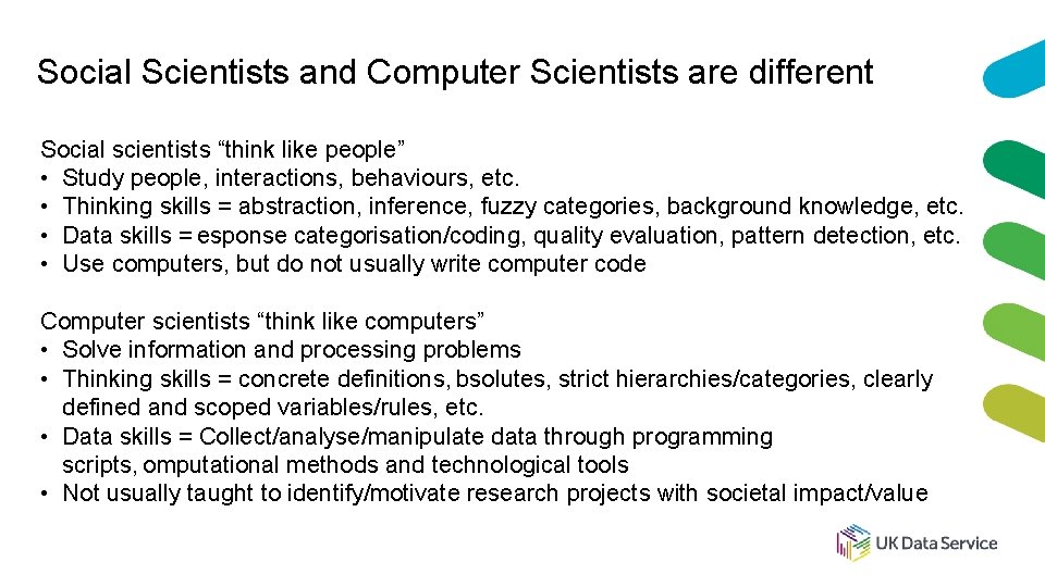 Social Scientists and Computer Scientists are different Social scientists “think like people” • Study