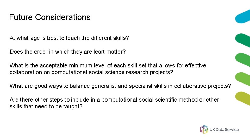 Future Considerations At what age is best to teach the different skills? Does the