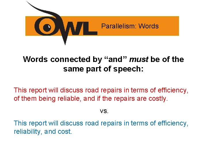 Parallelism: Words connected by “and” must be of the same part of speech: This