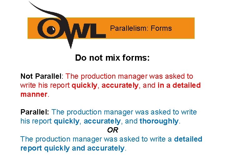 Parallelism: Forms Do not mix forms: Not Parallel: The production manager was asked to