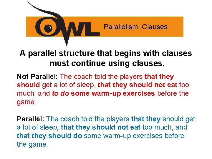 Parallelism: Clauses A parallel structure that begins with clauses must continue using clauses. Not