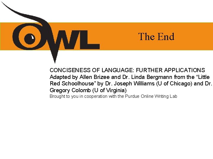 The End CONCISENESS OF LANGUAGE: FURTHER APPLICATIONS Adapted by Allen Brizee and Dr. Linda