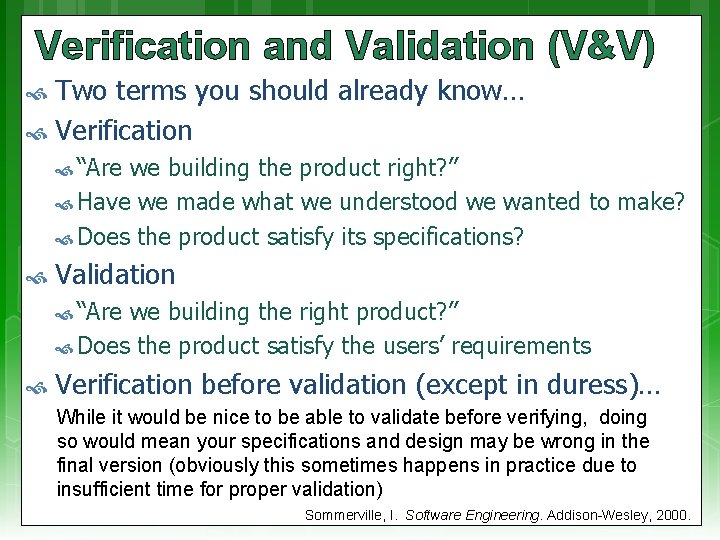 Verification and Validation (V&V) Two terms you should already know… Verification “Are we building