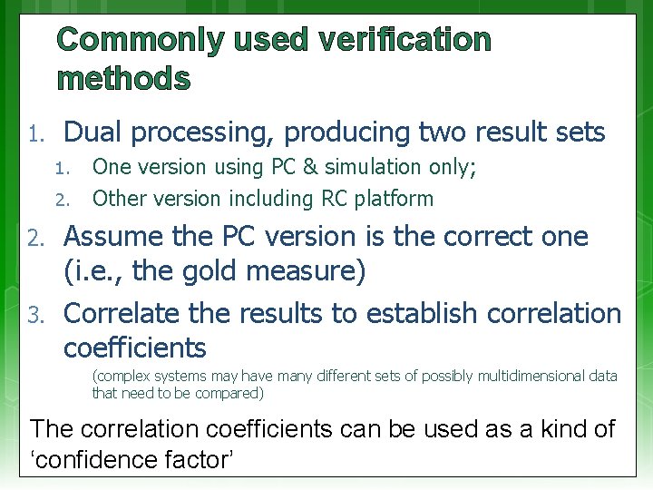 Commonly used verification methods 1. Dual processing, producing two result sets 1. 2. 3.