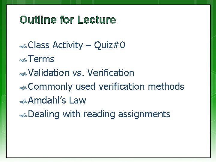 Outline for Lecture Class Activity – Quiz#0 Terms Validation vs. Verification Commonly used verification
