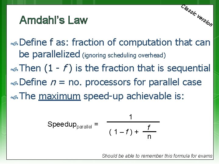 Cl as sic Amdahl’s Law ve rsi on Define f as: fraction of computation