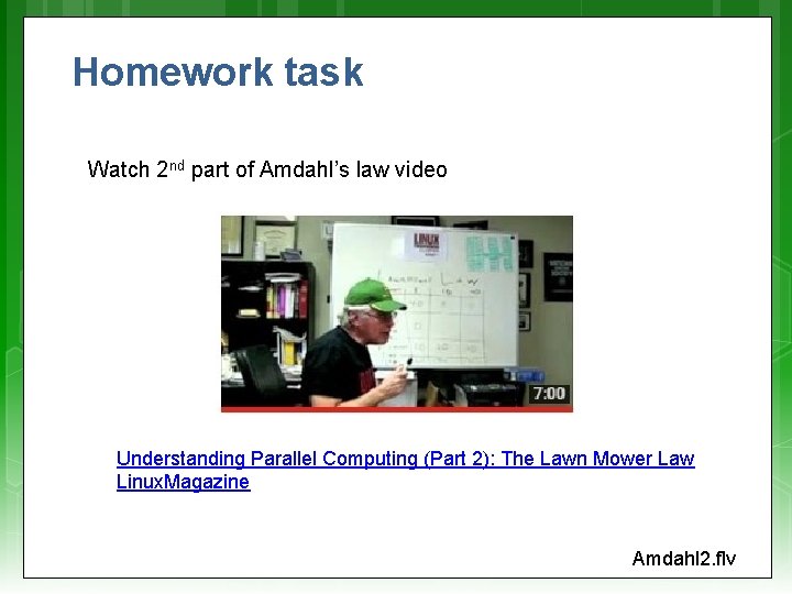Homework task Watch 2 nd part of Amdahl’s law video Understanding Parallel Computing (Part