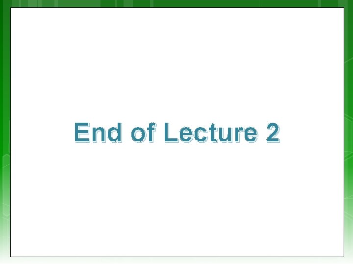 End of Lecture 2 
