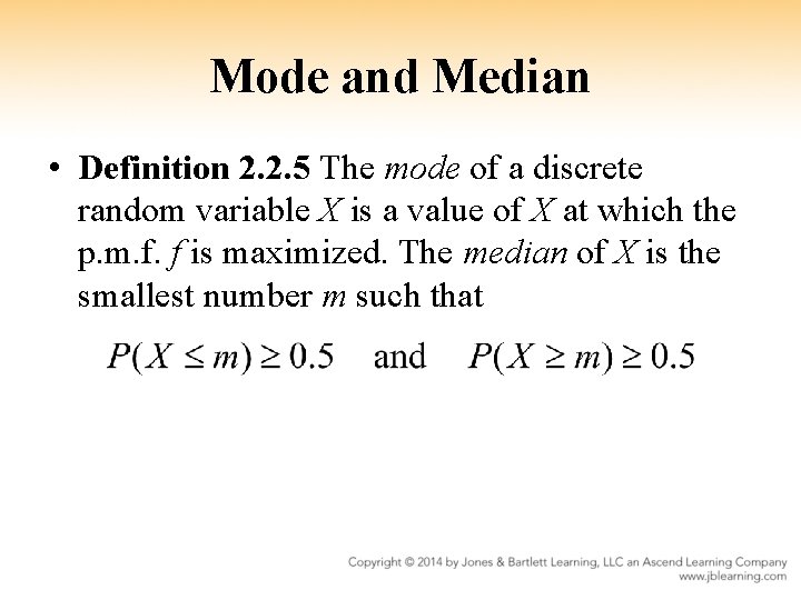 Mode and Median • Definition 2. 2. 5 The mode of a discrete random