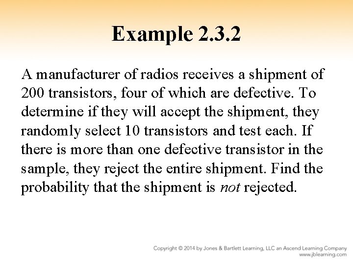Example 2. 3. 2 A manufacturer of radios receives a shipment of 200 transistors,
