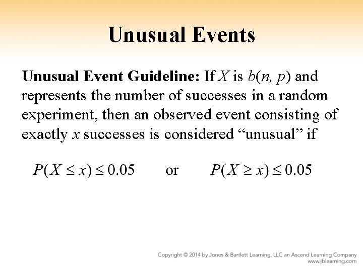 Unusual Events Unusual Event Guideline: If X is b(n, p) and represents the number
