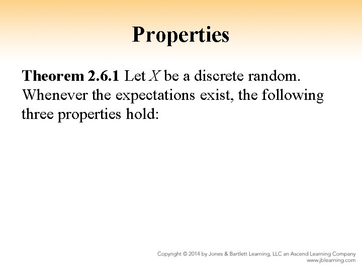 Properties Theorem 2. 6. 1 Let X be a discrete random. Whenever the expectations
