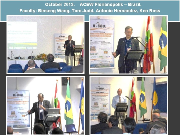 October 2013. ACEW Florianopolis – Brazil. Faculty: Binseng Wang, Tom Judd, Antonio Hernandez, Ken