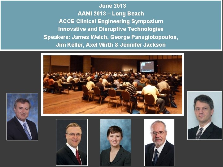 June 2013 AAMI 2013 – Long Beach ACCE Clinical Engineering Symposium Innovative and Disruptive