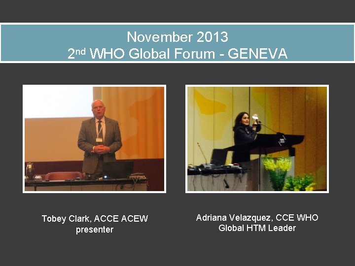 November 2013 2 nd WHO Global Forum - GENEVA Tobey Clark, ACCE ACEW presenter