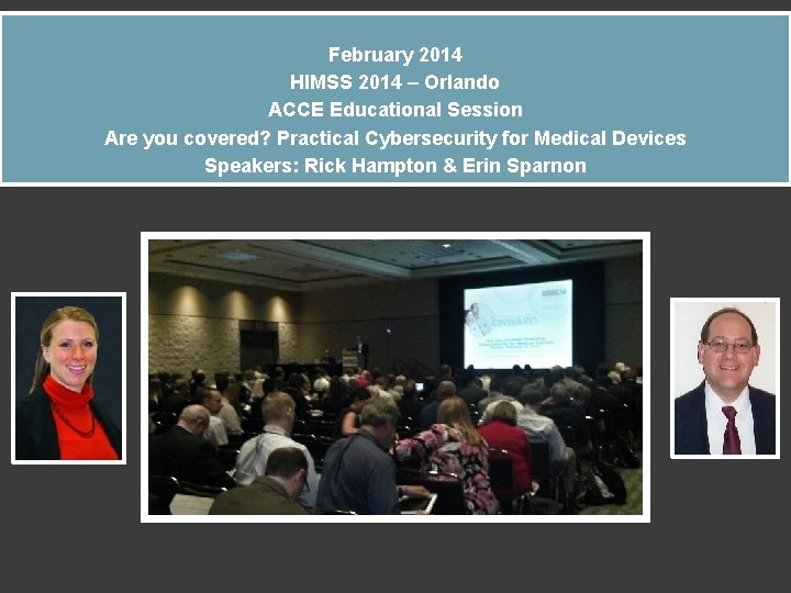 February 2014 HIMSS 2014 – Orlando ACCE Educational Session Are you covered? Practical Cybersecurity