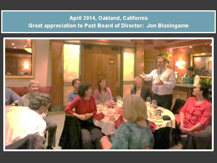 April 2014, Oakland, California Great appreciation to Past Board of Director: Jon Blasingame 