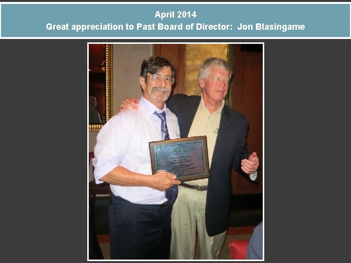 April 2014 Great appreciation to Past Board of Director: Jon Blasingame 